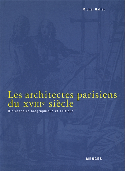 Les architectes parisiens du XVIIIe siècle : dictionnaire biographique et critique