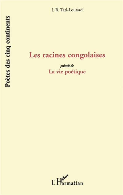 Les racines congolaises ; précédé de La vie poétique : poèmes
