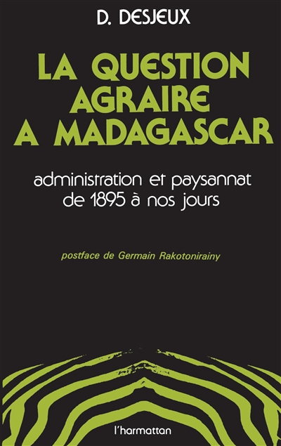La question agraire à Madagascar : administration et paysannat de 1895 à nos jours