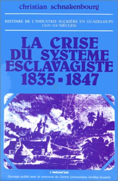 Histoire de l'industrie sucrière en Guadeloupe aux XIXe et XXe siècles. 1 , La crise du système esclavagiste, 1835-1847