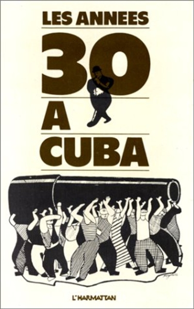 Les années trente à Cuba : actes du Colloque international... Paris... novembre 1980