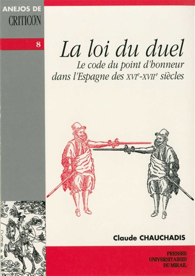 La loi du duel : le code du point d'honneur dans l'Espagne des XVIe-XVIIe siècles