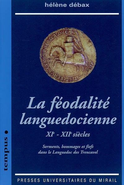 Féodalité languedocienne : XIe-XIIe siècles : serments, hommages et fiefs dans le Languedoc des Trencavel