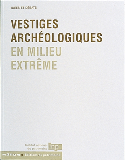 Vestiges archéologiques en milieu extrême : actes du colloque, octobre 2000