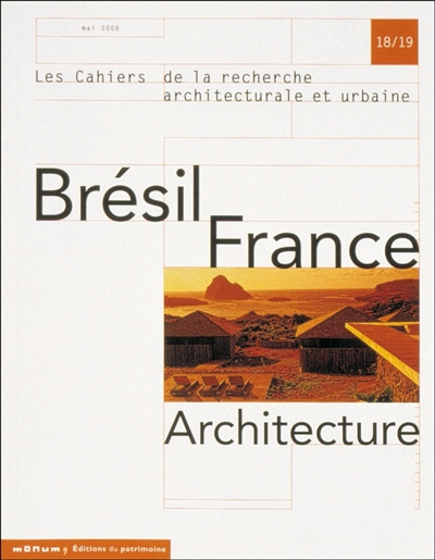 Cahiers de la recherche architecturale et urbaine. . 18-19 , Brésil, France : architecture