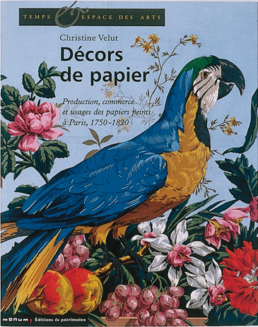 Décors de papier : production, commerce et usages des papiers peints à Paris, 1750-1820