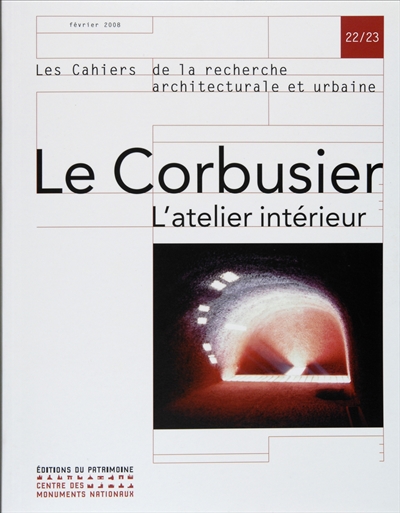 Cahiers de la recherche architecturale et urbaine. . 22-23 , Le Corbusier 1965-2005 : retour sur l'architecte, l'artiste et ses oeuvres