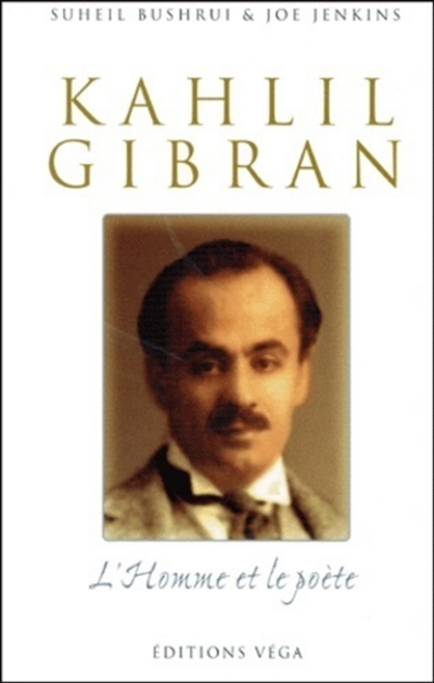 Kahlil Gibran : l'homme et le poète : une nouvelle biographie