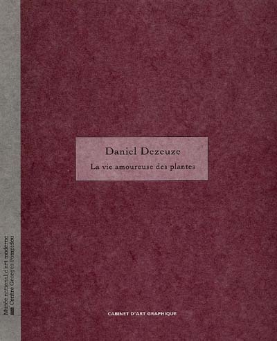 Daniel Dezeuze : la vie amoureuse des plantes : [Paris], Musée national d'art moderne-[Centre de création industrielle], Cabinet d'art graphique, 20 janvier-4 avril 1993