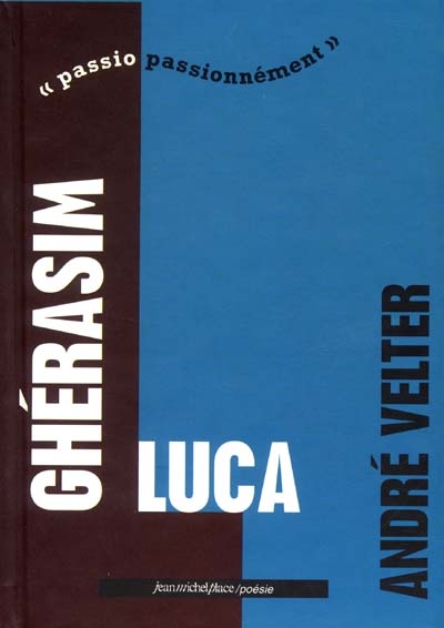 Ghérasim Luca : passio-passionnément