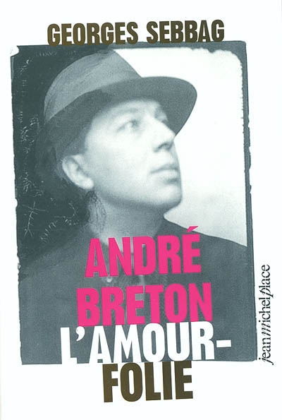 André Breton, l'amour-folie : Suzanne, Nadja, Lise, Simone
