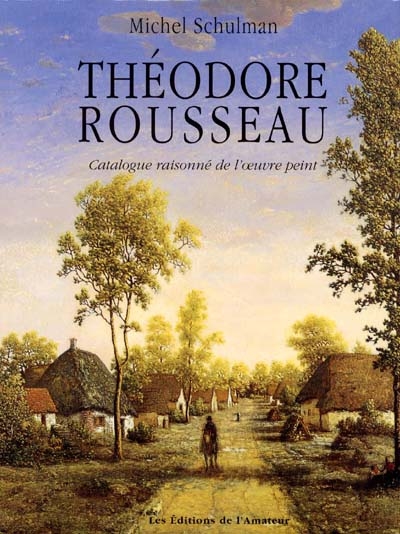 Théodore Rousseau, 1812-1867 : catalogue raisonné de l'oeuvre peint