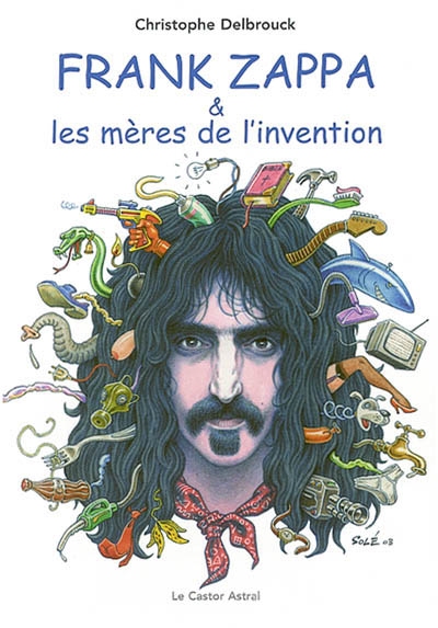 Frank Zappa & les mères de l'invention. Tome 1 , 1940-1972