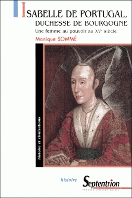 Isabelle du Portugal, duchesse de Bourgogne : une femme au pouvoir au XVe siècle