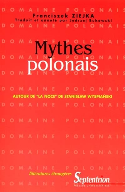 Mythes polonais : autour de "La noce" de Stanisław Wyspiański : un siècle après la première théâtrale du plus connu des drames polonais