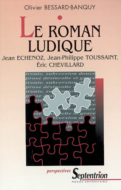 Le roman ludique : Jean Echenoz, Jean-Philippe Toussaint, Éric Chevillard