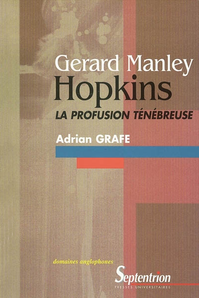 Gérard Manley Hopkins : La profusion ténébreuse : création et décréation dans son oeuvre poétique