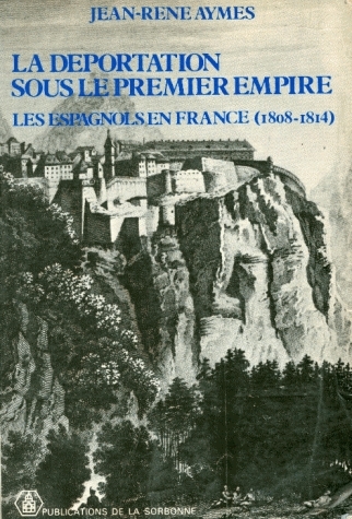 La déportation sous le premier Empire : les espagnols en France : 1808-1814