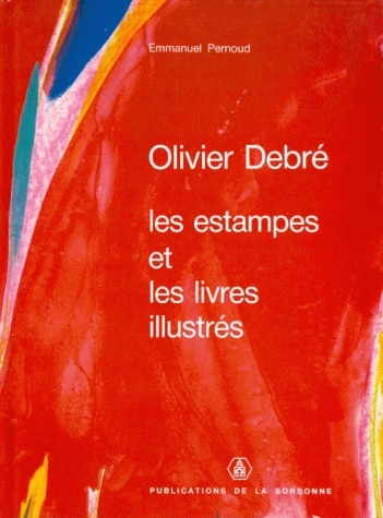 Olivier Debré : les estampes et les livres illustrés : 1945-1991