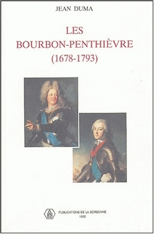 Les Bourbon-Penthièvre (1678-1793) : une nébuleuse aristocratique au XVIIIe siècle