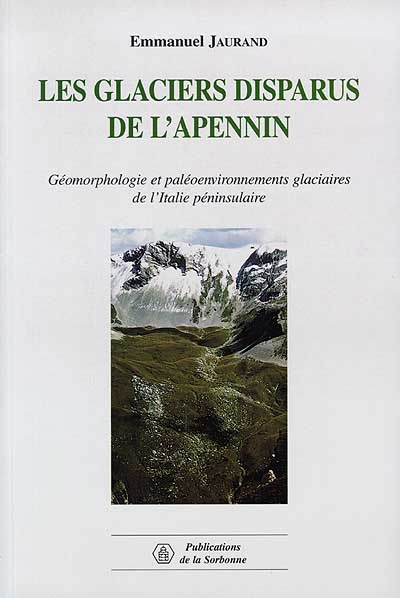 Les glaciers disparus de l'Apennin : géomorphologie et paléoenvironnements glaciaires de l'Italie péninsulaire