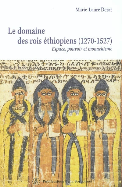 Le domaine des rois éthiopiens : 1270-1527 : espace, pouvoir et monachisme