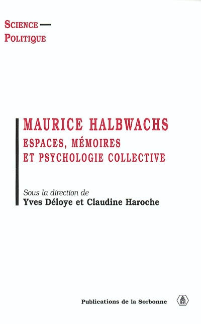 Maurice Halbwachs : espaces, mémoires et psychologie collective : [actes du] Colloque des 15 et 16 décembre 2000