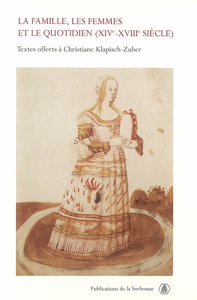 La famille, les femmes et le quotidien, XIVe-XVIIIe siècle : textes offerts à Christiane Klapisch-Zuber