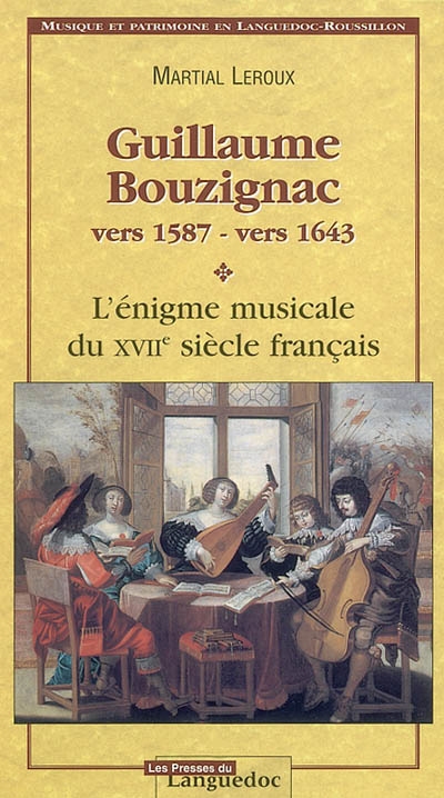 Guillaume Bouzignac, vers 1587-vers 1643 : l'énigme musicale du XVIIe siècle français