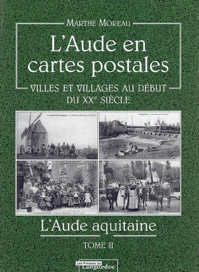 L'Aude en cartes postales : villes et villages au début du XXe siècle. Tome II , L'Aude aquitaine
