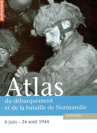 Atlas du débarquement et de la bataille de Normandie : 6 juin-24 août 1994
