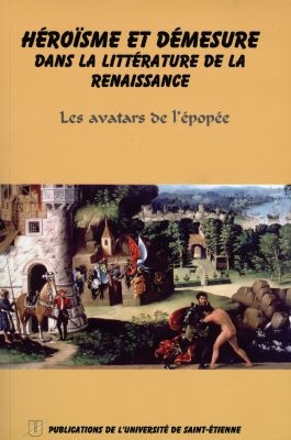 Héroïsme et démesure dans la littérature de la Renaissance : les avatars de l'épopée : actes du colloque international, 21-23 octobre 1994