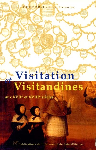 Visitation et visitandines : aux XVIIe et XVIIIe siècles : actes du colloque d'Annecy, 3-5 juin 1999