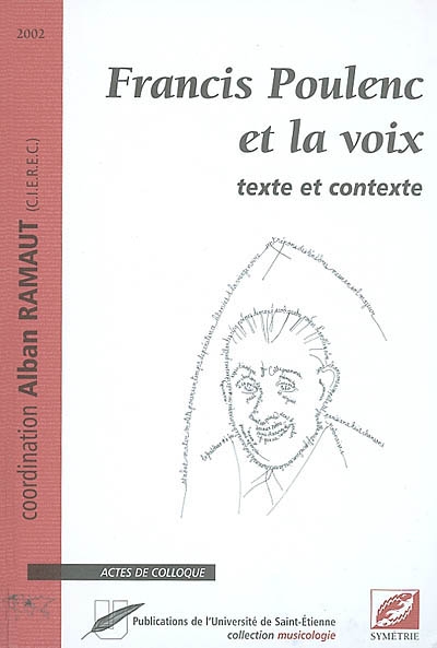 Francis Poulenc et la voix : texte et contexte : actes du colloque tenu les 19, 20 et 21 avril 2001 au Musée d'art moderne de Saint-Étienne, France...