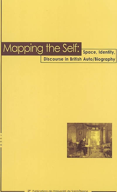 Mapping the self : space, identity, discourse in British auto-biography