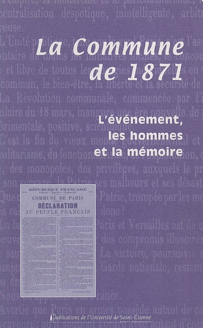 La Commune de 1871 : l'événement, les hommes et la mémoire ;