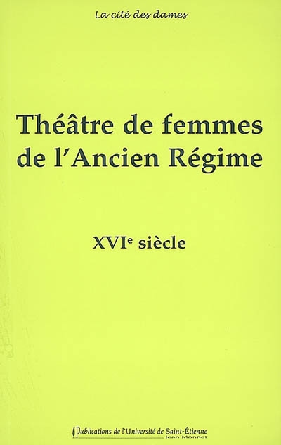 Théâtre de femmes de l'Ancien Régime 1 , XVIe siècle