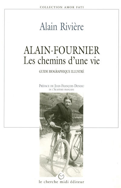 Alain-Fournier : les chemins d'une vie : guide biographique illustré