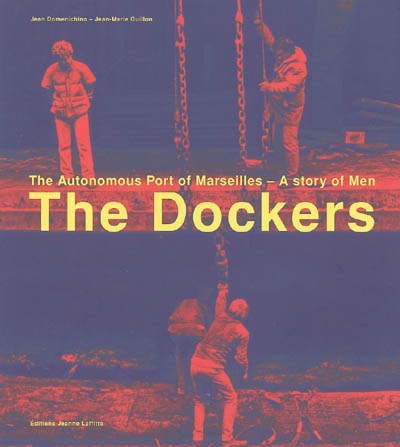 Les dockers : le port autonome de Marseille : histoire des hommes