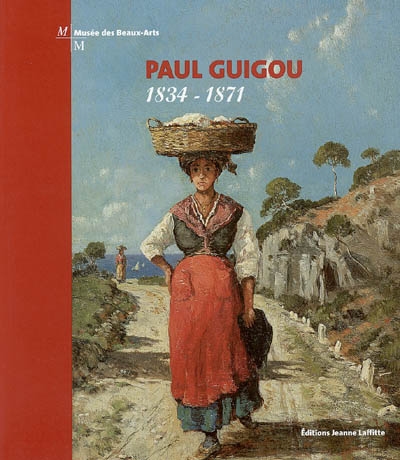 Paul Guigou (1834-1871) : expositions, Marseille, Musée des beaux-arts, 28 octobre 2004-26 février 2005 ; Paris, Musée Marmottan-Monet, 15 mars-26 juin 2005