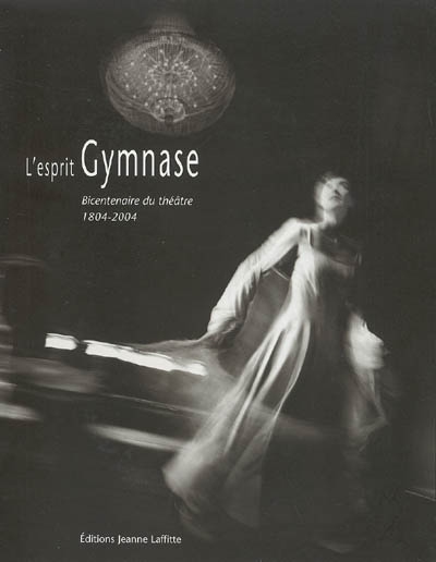 L'esprit Gymnase : bicentenaire du théâtre, 1804-2004