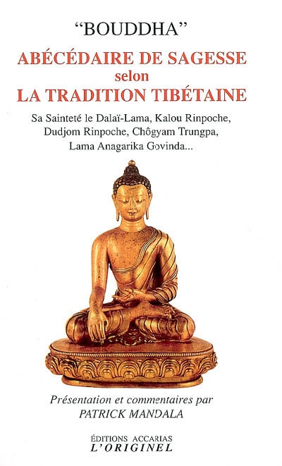 Abécédaire de sagesse selon la tradition tibétaine : de Milarepa au Dalaï-Lama, à Kalou Rinpoché, Dudjom Rinpoché, Chögyam Trungpa Rinpoché, Lama Anagarika Govinda