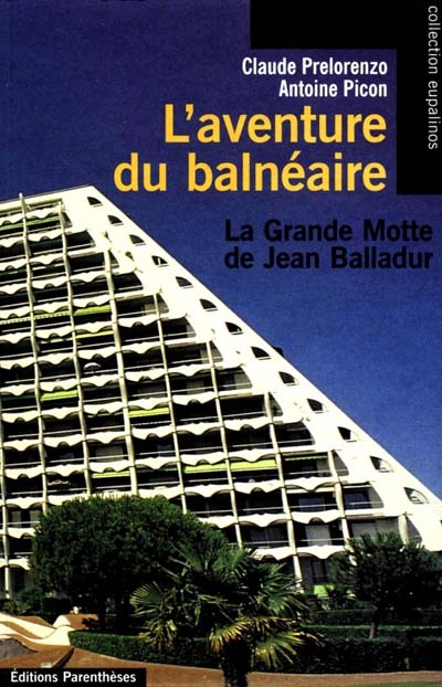 L'aventure du balnéaire : La Grande Motte de Jean Balladur