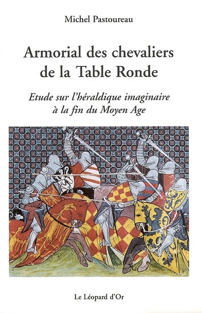 Armorial des chevaliers de la Table ronde : étude sur l'héraldique imaginaire à la fin du Moyen âge