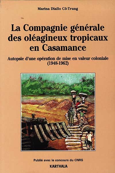 La Compagnie générale des oléagineux tropicaux en Casamance de 1948 à 1962 : autopsie d'une opération de mise en valeur coloniale