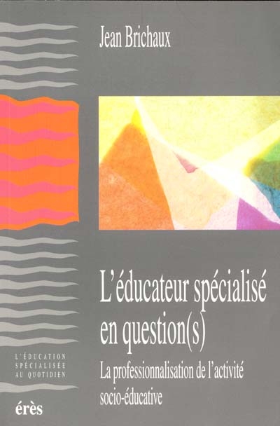 L'éducateur spécialisé en question(s) : la professionnalisation de l'activité socio-éducative