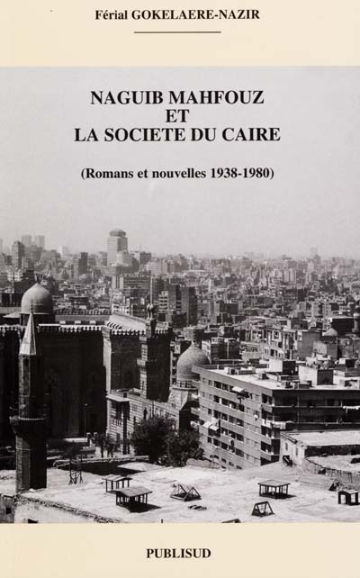 Naguib Mafhouz et la société du Caire : romans et nouvelles, 1938-1980