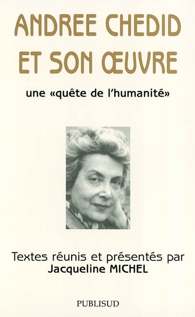 Andrée Chedid et son oeuvre : une quête de l'humanité : actes du colloque, 28-29 novembre 2001
