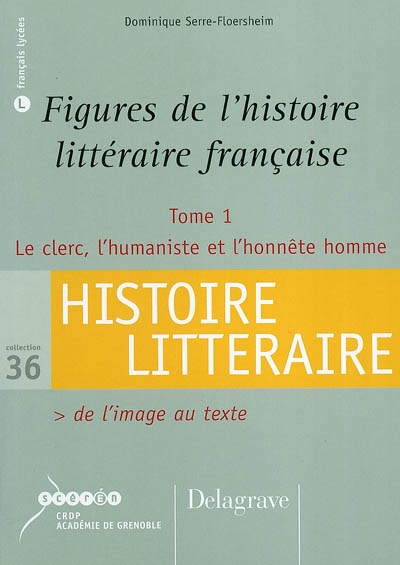 Figures de l'histoire littéraire française. 1 , Le clerc, l'humaniste et l'honnête homme : de l'image au texte
