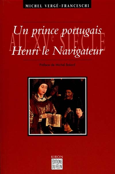 Un prince portugais au XVe siècle : Henri le Navigateur (1394-1460)